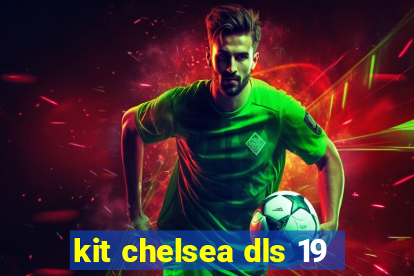 kit chelsea dls 19